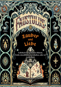Vorderes Coverbild Zauber und Liebe. Lehrbuch der geheimen Künste, Liebe einzuflößen, zu erhalten, oder zu vernichten.