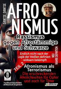 Vorderes Coverbild AFRONISMUS - Rassismus gegen Afrostämmige und Schwarze - NEUE WAHRE DEFINITION – endlich nicht nach der Logik der Weißen - Band 2 - Afronismus als Terrorismus: Die erschreckenden Ähnlichkeiten für Opfer und auch für Täter