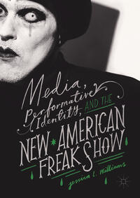 Vorderes Coverbild Media, Performative Identity, and the New American Freak Show