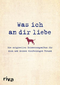 Vorderes Coverbild Was ich an dir liebe – Ein originelles Erinnerungsalbum für dich und deinen vierbeinigen Freund