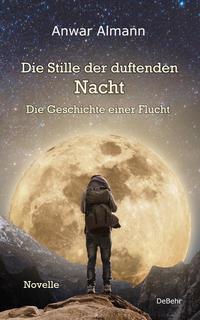 Vorderes Coverbild Die Stille der duftenden Nacht - Die Geschichte einer Flucht - Novelle