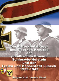 Vorderes Coverbild Die Ritterkreuzträger des Eisernen Kreuzes der preußischen Provinz Schleswig-Holstein und der Freien und Hansestadt Lübeck 1939-1945