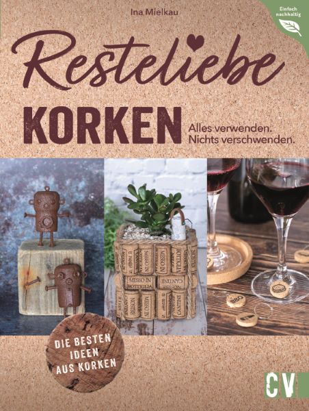 Anderes Coverbild Resteliebe Korken – Alles verwenden. Nichts verschwenden.