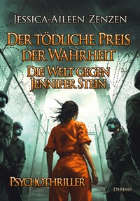 Vorderes Coverbild Der tödliche Preis der Wahrheit - Die Welt gegen Jennifer Stein - Psychothriller