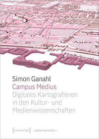 Vorderes Coverbild Campus Medius: Digitales Kartografieren in den Kultur- und Medienwissenschaften