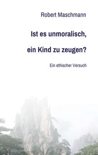 Vorderes Coverbild Ist es unmoralisch, ein Kind zu zeugen?