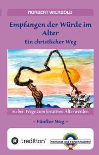 Vorderes Coverbild Sieben Wege zum kreativen Älterwerden 5 – In Würde Deinem Alter entgegen gehen