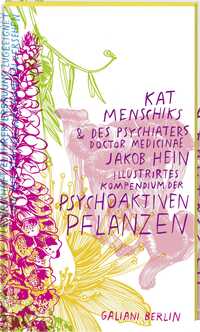 Vorderes Coverbild Kat Menschiks und des Psychiaters Doctor medicinae Jakob Hein Illustrirtes Kompendium der psychoaktiven Pflanzen