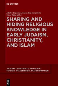 Vorderes Coverbild Sharing and Hiding Religious Knowledge in Early Judaism, Christianity, and Islam