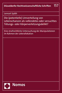 Vorderes Coverbild Die (potentielle) Umverteilung von Lebenschancen als vollendetes oder versuchtes Tötungs- oder Körperverletzungsdelikt?