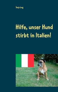 Vorderes Coverbild Hilfe, unser Hund stirbt in Italien!