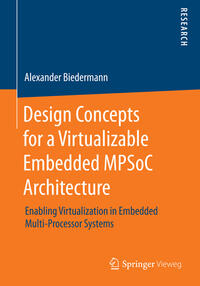 Vorderes Coverbild Design Concepts for a Virtualizable Embedded MPSoC Architecture