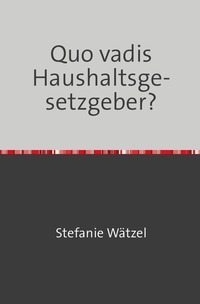 Vorderes Coverbild Quo vadis Haushaltsgesetzgeber?