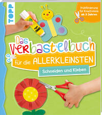 Vorderes Coverbild Das Verbastelbuch für die Allerkleinsten. Schneiden und Kleben