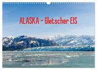 Vorderes Coverbild ALASKA Gletscher EIS (Wandkalender 2025 DIN A3 quer), CALVENDO Monatskalender