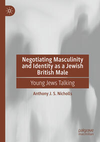 Vorderes Coverbild Negotiating Masculinity and Identity as a Jewish British Male