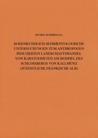 Vorderes Coverbild Bodenkundlich-Sedimentologische Untersuchungen zum anthropogen induzierten Landschaftswandel von Karstgebieten am Beispiel des Schlossbergs von Kallmünz (Südöstliche Fränkische Alb)