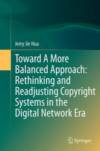 Vorderes Coverbild Toward A More Balanced Approach: Rethinking and Readjusting Copyright Systems in the Digital Network Era