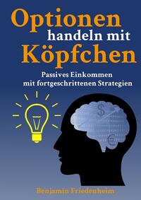 Vorderes Coverbild Optionen handeln mit Köpfchen - Profitable Tipps aus der Praxis für fortgeschrittene Optionstrader