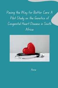 Vorderes Coverbild Paving the Way for Better Care: A Pilot Study on the Genetics of Congenital Heart Disease in South Africa