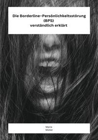 Vorderes Coverbild Die Borderline – Persönlichkeitsstörung (BPS) verständlich erklärt