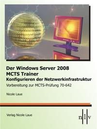 Vorderes Coverbild Der Windows Server 2008 MCTS Trainer - Konfigurieren der Netzwerkinfrastruktur - Vorbereitung zur MCTS-Prüfung 70-642