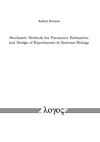 Vorderes Coverbild Stochastic Methods for Parameter Estimation and Design of Experiments in Systems Biology