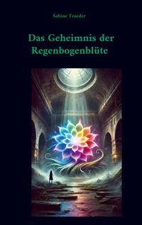 Vorderes Coverbild Das Geheimnis der Regenbogenblüte