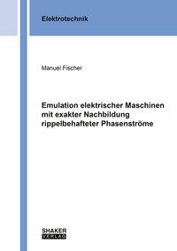 Vorderes Coverbild Emulation elektrischer Maschinen mit exakter Nachbildung rippelbehafteter Phasenströme