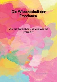 Vorderes Coverbild Die Wissenschaft der Emotionen - Wie sie entstehen und wie man sie reguliert