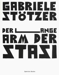 Vorderes Coverbild Gabriele Stötzer. Der lange Arm der Stasi