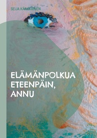 Vorderes Coverbild Elämänpolkua eteenpäin, Annu