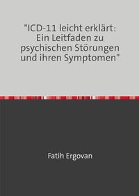 Vorderes Coverbild "ICD-11 leicht erklärt: Ein Leitfaden zu psychischen Störungen und ihren Symptomen"