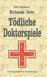 Vorderes Coverbild Tristan Irle - Tödliche Doktorspiele