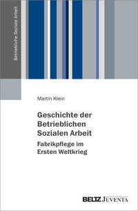 Vorderes Coverbild Geschichte der Betrieblichen Sozialen Arbeit – Fabrikpflege im Ersten Weltkrieg