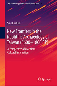 Vorderes Coverbild New Frontiers in the Neolithic Archaeology of Taiwan (5600–1800 BP)
