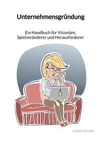 Vorderes Coverbild Unternehmensgründung - Ein Handbuch für Visionäre, Spielveränderer und Herausforderer