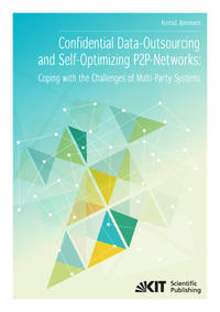 Vorderes Coverbild Confidential Data-Outsourcing and Self-Optimizing P2P-Networks: Coping with the Challenges of Multi-Party Systems