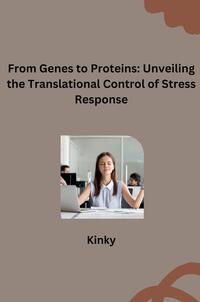Vorderes Coverbild rom Genes to Proteins: Unveiling the Translational Control of Stress Response