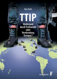 Vorderes Coverbild TTIP – Wohlstand durch Freihandel oder Verelendung Europas?