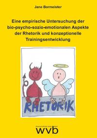 Vorderes Coverbild Eine empirische Untersuchung der bio-psycho-sozio-emotionalen Aspekte der Rhetorik und konzeptionelle Trainingsentwicklung