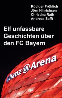 Vorderes Coverbild Elf unfassbare Geschichten über den FC Bayern