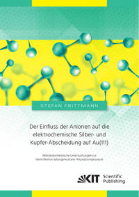 Vorderes Coverbild Der Einfluss der Anionen auf die elektrochemische Silber- und Kupfer-Abscheidung auf Au(111) : Mikrokalorimetrische Untersuchungen zur Identifikation ladungsneutraler Adsorptionsprozesse