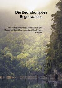 Vorderes Coverbild Die Bedrohung des Regenwaldes