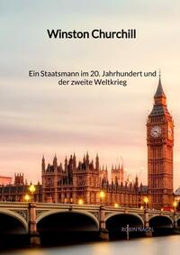 Vorderes Coverbild Winston Churchill - Ein Staatsmann im 20. Jahrhundert und der zweite Weltkrieg