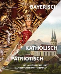 Vorderes Coverbild Bayerisch – Katholisch – Patriotisch