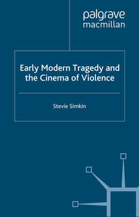 Vorderes Coverbild Early Modern Tragedy and the Cinema of Violence
