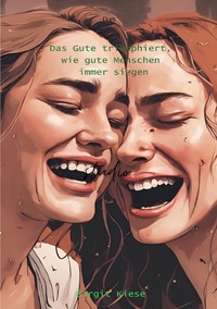 Vorderes Coverbild Das Gute triumphiert, wie gute Menschen immer siegen