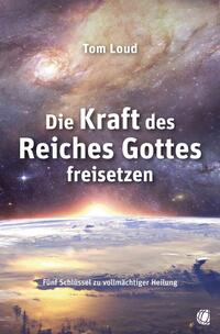 Vorderes Coverbild Die Kraft des Reiches Gottes freisetzen