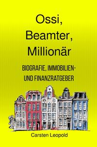Vorderes Coverbild Ossi, Beamter, Millionär – Biografie, Immobilien- und Finanzratgeber